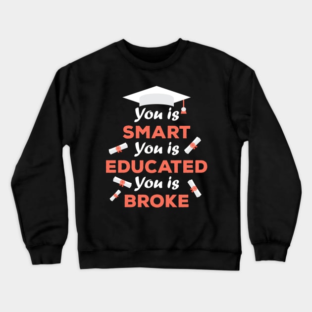 You Is Smart You Is Educated You Is Broke Crewneck Sweatshirt by sergiovarela